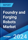 Foundry and Forging Robots Market by Type (Electric Drive Robots, Hydraulic Robots, and Others), Application (Automotive Industry, Metal Foundry Industry, Semiconductor Foundry Industry, and Others), and Region 2024-2032- Product Image