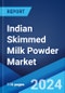 Indian Skimmed Milk Powder Market Report by Sector, and Region 2024-2032 - Product Thumbnail Image