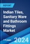 Indian Tiles, Sanitary Ware and Bathroom Fittings Market: Industry Trends, Share, Size, Growth, Opportunity and Forecast 2024-2032 - Product Image