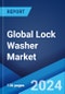 Global Lock Washer Market Report by Product, Material, Application, and Region 2024-2032 - Product Thumbnail Image