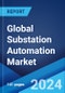 Global Substation Automation Market Report by Module Type, Component, Communication Channel, Substation Type, Installation Type, End-Use Industry, and Region 2024-2032 - Product Image