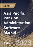 Asia Pacific Pension Administration Software Market Size, Share & Industry Trends Analysis Report By Component, By Deployment, By Type, By End User, By Country and Growth Forecast, 2022 - 2028- Product Image