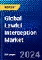 Global Lawful Interception Market (2023-2028) Competitive Analysis, Impact of Covid-19, Impact of Economic Slowdown & Impending Recession, Ansoff Analysis - Product Image