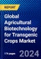 Global Agricultural Biotechnology for Transgenic Crops Market (2023-2028) Competitive Analysis, Impact of Covid-19, Ansoff Analysis - Product Image