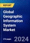 Global Geographic Information System Market (2023-2028) Competitive Analysis, Impact of Economic Slowdown & Impending Recession, Ansoff Analysis - Product Image
