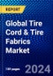 Global Tire Cord & Tire Fabrics Market (2023-2028) Competitive Analysis, Impact of Economic Slowdown & Impending Recession, Ansoff Analysis - Product Image