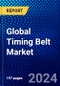 Global Timing Belt Market (2023-2028) Competitive Analysis, Impact of Economic Slowdown & Impending Recession, Ansoff Analysis - Product Image