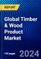 Global Timber & Wood Product Market (2023-2028) Competitive Analysis, Impact of Economic Slowdown & Impending Recession, Ansoff Analysis - Product Image