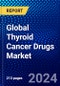 Global Thyroid Cancer Drugs Market (2023-2028) Competitive Analysis, Impact of Economic Slowdown & Impending Recession, Ansoff Analysis - Product Image