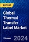 Global Thermal Transfer Label Market (2023-2028) Competitive Analysis, Impact of Economic Slowdown & Impending Recession, Ansoff Analysis - Product Image