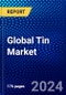 Global Tin Market (2023-2028) Competitive Analysis, Impact of Economic Slowdown & Impending Recession, Ansoff Analysis - Product Image