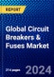Global Circuit Breakers & Fuses Market (2023-2028) Competitive Analysis, Impact of Economic Slowdown & Impending Recession, Ansoff Analysis - Product Image