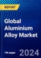 Global Aluminium Alloy Market (2023-2028) Competitive Analysis, Impact of Economic Slowdown & Impending Recession, Ansoff Analysis - Product Image