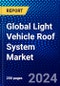 Global Light Vehicle Roof System Market (2023-2028) Competitive Analysis, Impact of Economic Slowdown & Impending Recession, Ansoff Analysis - Product Image