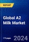 Global A2 Milk Market (2023-2028) Competitive Analysis, Impact of Economic Slowdown & Impending Recession, Ansoff Analysis - Product Image