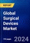 Global Surgical Devices Market (2023-2028) Competitive Analysis, Impact of Economic Slowdown & Impending Recession, Ansoff Analysis - Product Image