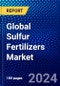 Global Sulfur Fertilizers Market (2023-2028) Competitive Analysis, Impact of Economic Slowdown & Impending Recession, Ansoff Analysis - Product Image