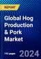 Global Hog Production & Pork Market (2023-2028) Competitive Analysis, Impact of Economic Slowdown & Impending Recession, Ansoff Analysis - Product Image