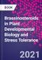 Brassinosteroids in Plant Developmental Biology and Stress Tolerance - Product Image