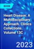 Heart Disease: A Multidisciplinary Approach. Clinics Collections. Volume 13C- Product Image