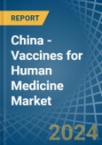 China - Vaccines for Human Medicine - Market Analysis, forecast, Size, Trends and Insights- Product Image