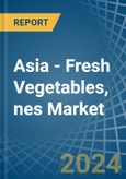 Asia - Fresh Vegetables, nes - Market Analysis, Forecast, Size, Trends and Insights- Product Image