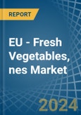 EU - Fresh Vegetables, nes - Market Analysis, Forecast, Size, Trends and Insights- Product Image