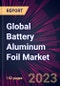 Global Battery Aluminum Foil Market 2023-2027 - Product Thumbnail Image