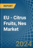 EU - Citrus Fruits, Nes - Market Analysis, Forecast, Size, Trends and Insights- Product Image
