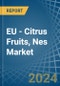 EU - Citrus Fruits, Nes - Market Analysis, Forecast, Size, Trends and Insights - Product Image