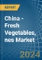 China - Fresh Vegetables, nes - Market Analysis, Forecast, Size, Trends and Insights - Product Image