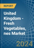 United Kingdom - Fresh Vegetables, nes - Market Analysis, Forecast, Size, Trends and Insights- Product Image