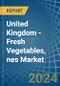 United Kingdom - Fresh Vegetables, nes - Market Analysis, Forecast, Size, Trends and Insights - Product Image