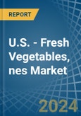 U.S. - Fresh Vegetables, nes - Market Analysis, Forecast, Size, Trends and Insights- Product Image