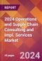 2024 Operations and Supply Chain Consulting and Impl. Services Global Market Size & Growth Report with Updated Recession Risk Impact - Product Image