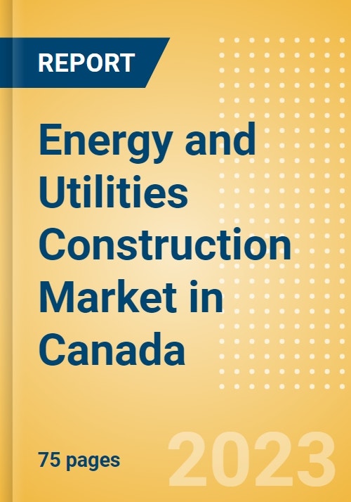 Energy and Utilities Construction Market in Canada Market Size and