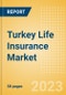 Turkey Life Insurance Market Size and Trends by Line of Business, Distribution, Competitive Landscape and Forecast to 2027 - Product Image