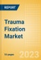 Trauma Fixation Market Size by Segments, Share, Regulatory, Reimbursement, Procedures and Forecast to 2033 - Product Image