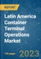 Latin America Container Terminal Operations Market- Growth, Trends, Covid-19 Impact, and Forecasts (2023-2028) - Product Thumbnail Image