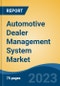 Automotive Dealer Management System Market - Global Industry Size, Share, Trends, Opportunity, and Forecast, 2017-2027Segmented By Service Type, By End Use, By Application, By Region - Product Thumbnail Image