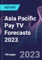Asia Pacific Pay TV Forecasts 2023 - Product Thumbnail Image