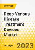 Deep Venous Disease Treatment Devices Market - A Global and Regional Analysis: Focus on Product, End User and Country Analysis - Analysis and Forecast, 2023-2032- Product Image