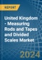 United Kingdom - Measuring Rods and Tapes and Divided Scales - Market Analysis, Forecast, Size, Trends and Insights - Product Image