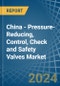 China - Pressure-Reducing, Control, Check and Safety Valves - Market Analysis, Forecast, Size, Trends and Insights - Product Image