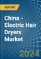 China - Electric Hair Dryers - Market Analysis, Forecast, Size, Trends and Insights - Product Image