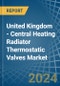 United Kingdom - Central Heating Radiator Thermostatic Valves - Market Analysis, Forecast, Size, Trends and Insights - Product Image
