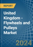 United Kingdom - Flywheels and Pulleys - Market Analysis, Forecast, Size, Trends and Insights- Product Image