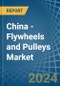 China - Flywheels and Pulleys - Market Analysis, Forecast, Size, Trends and Insights - Product Thumbnail Image