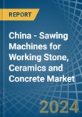 China - Sawing Machines for Working Stone, Ceramics and Concrete - Market Analysis, forecast, Size, Trends and Insights- Product Image