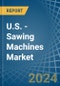 U.S. - Sawing Machines - Market Analysis, Forecast, Size, Trends and Insights - Product Image